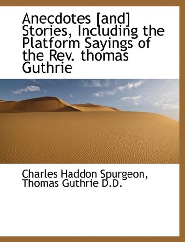 Anecdotes [and] Stories, Including the Platform Sayings of the Rev. thomas Guthrie (9781116157222) by Spurgeon, Charles Haddon; Guthrie, Thomas