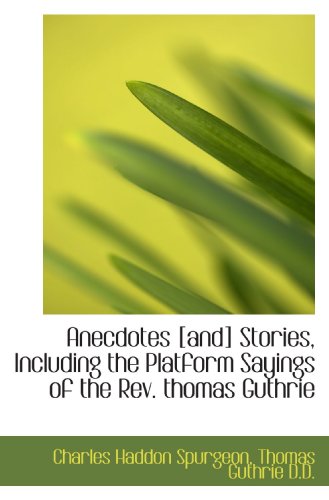 Stock image for Anecdotes [and] Stories, Including the Platform Sayings of the Rev. thomas Guthrie for sale by Revaluation Books