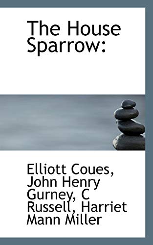 The House Sparrow (9781116162813) by Coues, Elliott; Gurney, John Henry; Russell, C