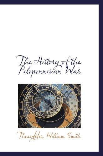 The History of the Peloponnesian War (9781116163278) by Thucydides, .; Smith, William