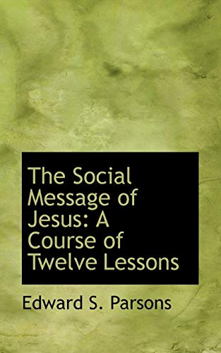 9781116172492: The Social Message of Jesus: A Course of Twelve Lessons