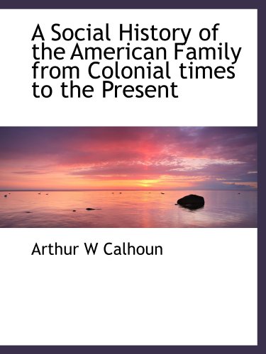 Imagen de archivo de A Social History of the American Family from Colonial times to the Present a la venta por Revaluation Books