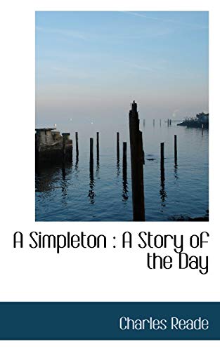 A Simpleton: A Story of the Day (9781116176513) by Reade, Charles