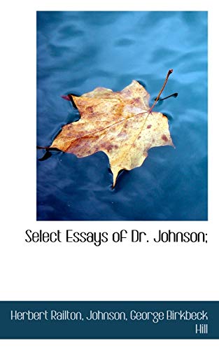 Select Essays of Dr. Johnson; (9781116181272) by Railton, Herbert; Johnson; Hill, George Birkbeck