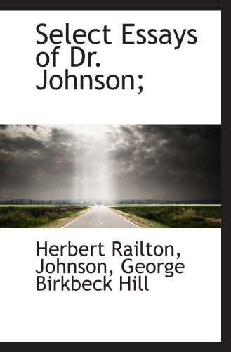 Select Essays of Dr. Johnson; (9781116181296) by Railton, Herbert; Johnson, .; Hill, George Birkbeck