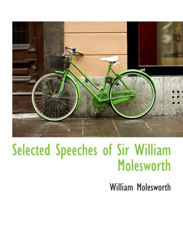 Stock image for Selected Speeches of Sir William Molesworth for sale by Revaluation Books