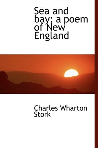 Sea and Bay; A Poem of New England (Hardback) - Charles Wharton Stork