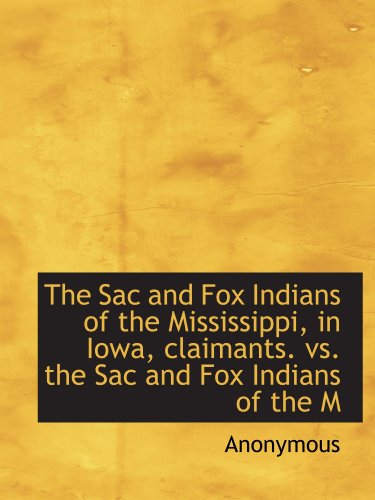 9781116182248: The Sac and Fox Indians of the Mississippi, in Iowa, claimants. vs. the Sac and Fox Indians of the M