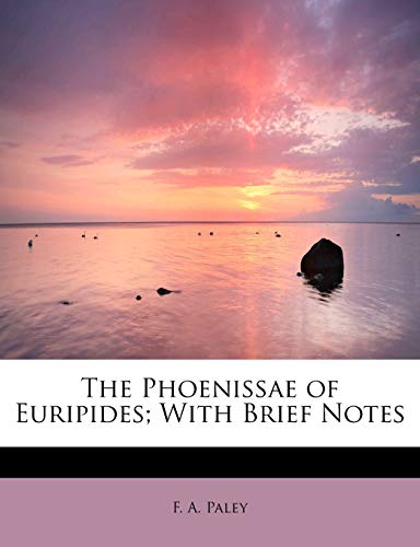 The Phoenissae of Euripides; With Brief Notes (9781116183047) by Paley, F. A.
