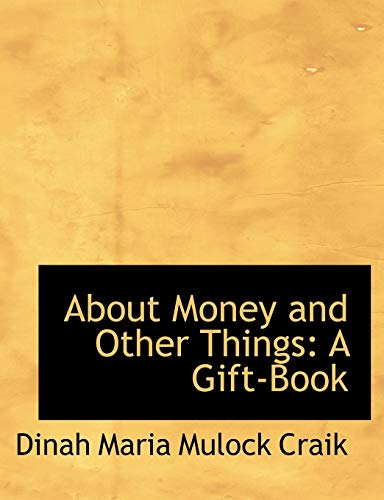 About Money and Other Things: A Gift-Book (9781116183665) by Craik, Dinah Maria Mulock