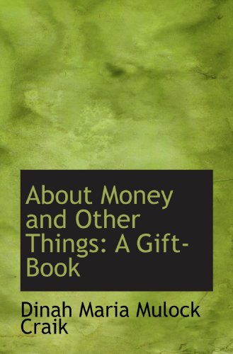 About Money and Other Things: A Gift-Book (9781116183696) by Craik, Dinah Maria Mulock