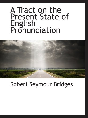 A Tract on the Present State of English Pronunciation (9781116184723) by Bridges, Robert Seymour