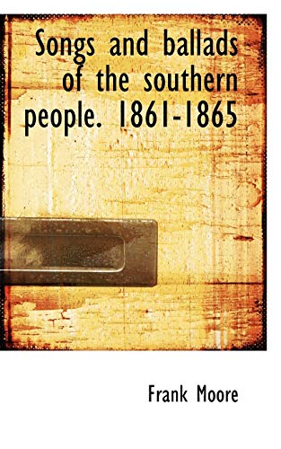 Songs and ballads of the southern people. 1861-1865 (9781116186079) by Moore, Frank