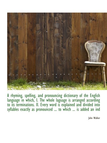 A rhyming, spelling, and pronouncing dictionary of the English language in which, I. The whole lagua (9781116187205) by Walker, John