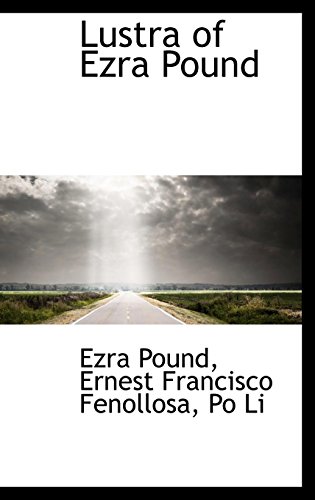 Lustra of Ezra Pound (9781116189339) by Fenollosa, Ernest Francisco; Li, Po; Pound, Ezra