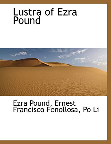Lustra of Ezra Pound (9781116189346) by Fenollosa, Ernest Francisco; Li, Po; Pound, Ezra