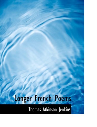 Longer French Poems (9781116189384) by Jenkins, Thomas Atkinson
