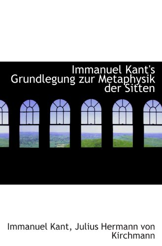 Imagen de archivo de Immanuel Kant's Grundlegung zur Metaphysik der Sitten (German and German Edition) a la venta por Revaluation Books
