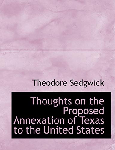 Thoughts on the Proposed Annexation of Texas to the United States (Paperback) - Jr. Theodore Sedgwick