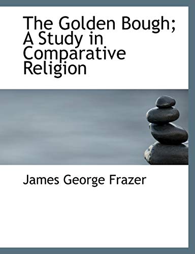 The Golden Bough; A Study in Comparative Religion, Vol. I (9781116194234) by Frazer, James George