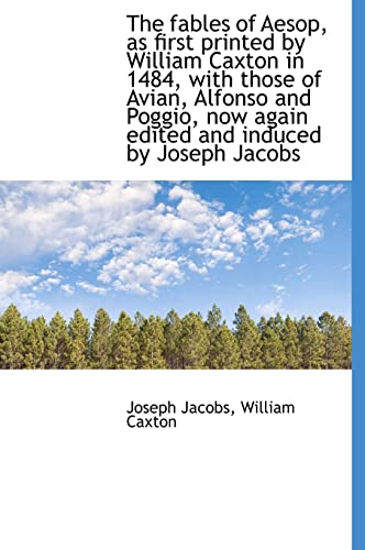 The fables of Aesop, as first printed by William Caxton in 1484, with those of Avian, Alfonso and Po (9781116194517) by Jacobs, Joseph; Caxton, William