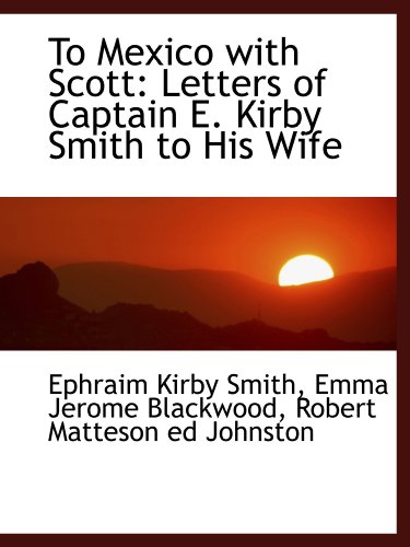 Imagen de archivo de To Mexico with Scott: Letters of Captain E. Kirby Smith to His Wife a la venta por Revaluation Books