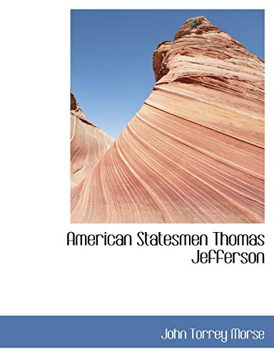 American Statesmen Thomas Jefferson (9781116197204) by Morse, John Torrey