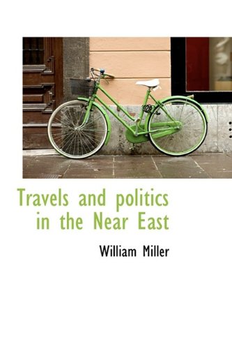 Travels and politics in the Near East (9781116199505) by Miller, William