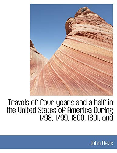 Travels of four years and a half in the United States of America During 1798, 1799, 1800, 1801, and (9781116199574) by Davis, John