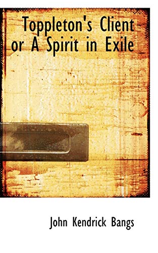 Toppleton's Client or a Spirit in Exile (9781116203622) by Bangs, John Kendrick