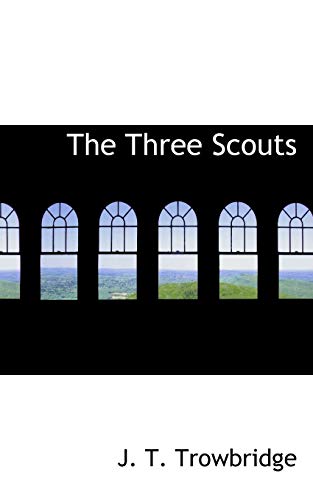 The Three Scouts (9781116205282) by Trowbridge, J. T.