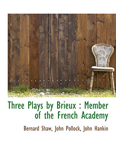 Three Plays by Brieux: Member of the French Academy (9781116205459) by Shaw, Bernard; Pollock, John; Hankin, John