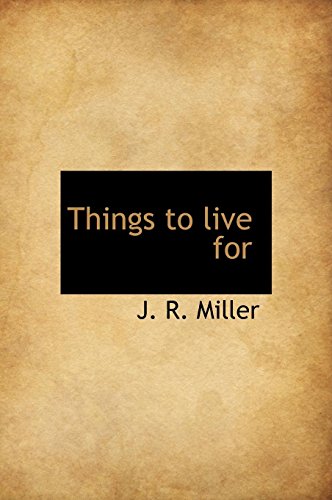 Things to live for (9781116207958) by Miller, J. R.