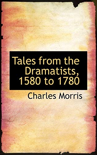 Tales from the Dramatists, 1580 to 1780 (9781116214222) by Morris, Charles