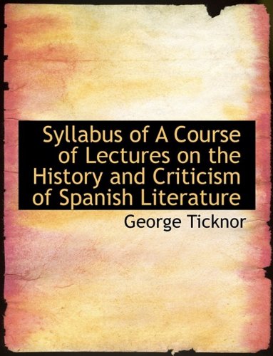 Stock image for Syllabus of A Course of Lectures on the History and Criticism of Spanish Literature for sale by Bookmonger.Ltd