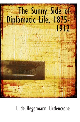 Imagen de archivo de The Sunny Side of Diplomatic Life, 1875-1912 a la venta por Revaluation Books