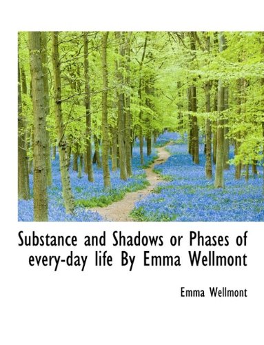 9781116218886: Substance and Shadows or Phases of Every-Day Life by Emma Wellmont