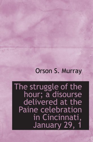 Beispielbild fr The struggle of the hour; a disourse delivered at the Paine celebration in Cincinnati, January 29, 1 zum Verkauf von Revaluation Books