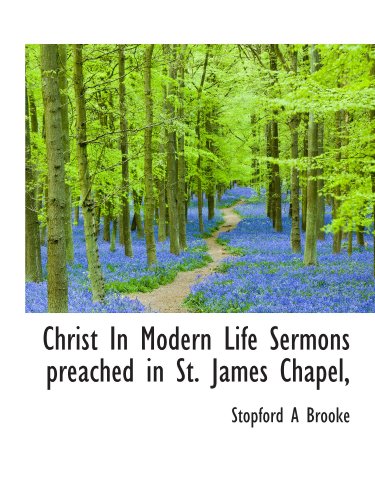 Christ In Modern Life Sermons preached in St. James Chapel, (9781116223835) by Brooke, Stopford A