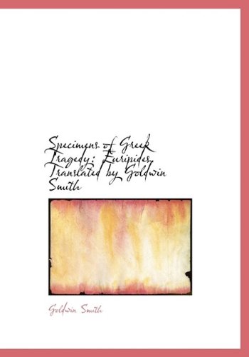 9781116225341: Specimens of Greek Tragedy: Euripides. Translated by Goldwin Smith