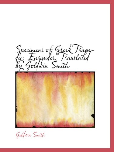 9781116225389: Specimens of Greek Tragedy: Euripides. Translated by Goldwin Smith