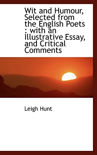 Wit and Humour, Selected from the English Poets: with an Illustrative Essay, and Critical Comments (9781116231823) by Hunt, Leigh