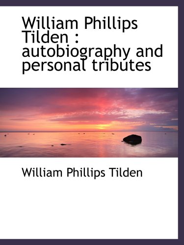 Imagen de archivo de William Phillips Tilden : autobiography and personal tributes a la venta por Revaluation Books