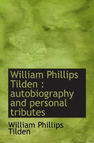 Imagen de archivo de William Phillips Tilden : autobiography and personal tributes a la venta por Revaluation Books