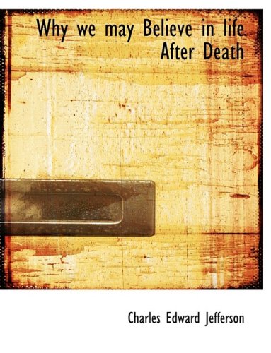 Why we may Believe in life After Death (9781116235289) by Jefferson, Charles Edward