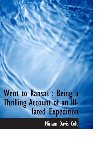 Stock image for Went to Kansas : Being a Thrilling Account of an Ill-fated Expedition for sale by Revaluation Books