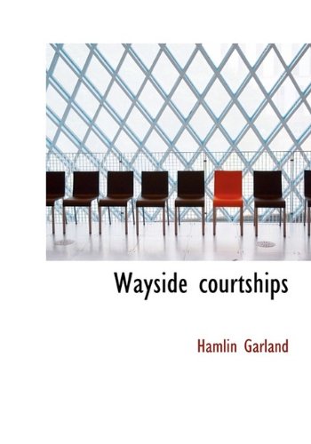 Wayside courtships (9781116238112) by Garland, Hamlin