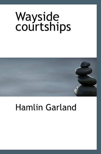 Wayside courtships (9781116238167) by Garland, Hamlin