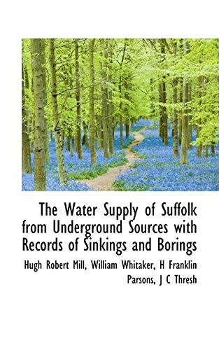 Stock image for The Water Supply of Suffolk from Underground Sources with Records of Sinkings and Borings for sale by Phatpocket Limited