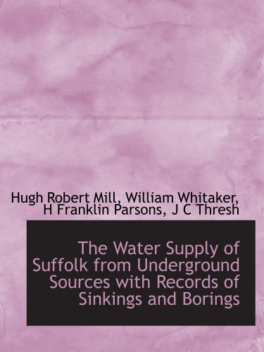 Stock image for The Water Supply of Suffolk from Underground Sources with Records of Sinkings and Borings for sale by Revaluation Books